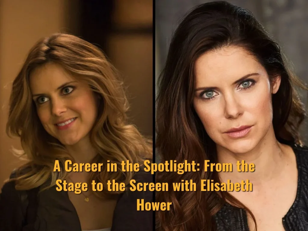 A Career in the Spotlight: From the Stage to the Screen with Elisabeth Hower