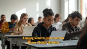 Amazing Results: Classroom 15x Games Change Learning