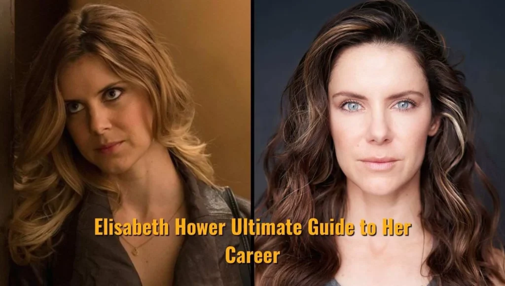 Elisabeth Hower Ultimate Guide to Her Career