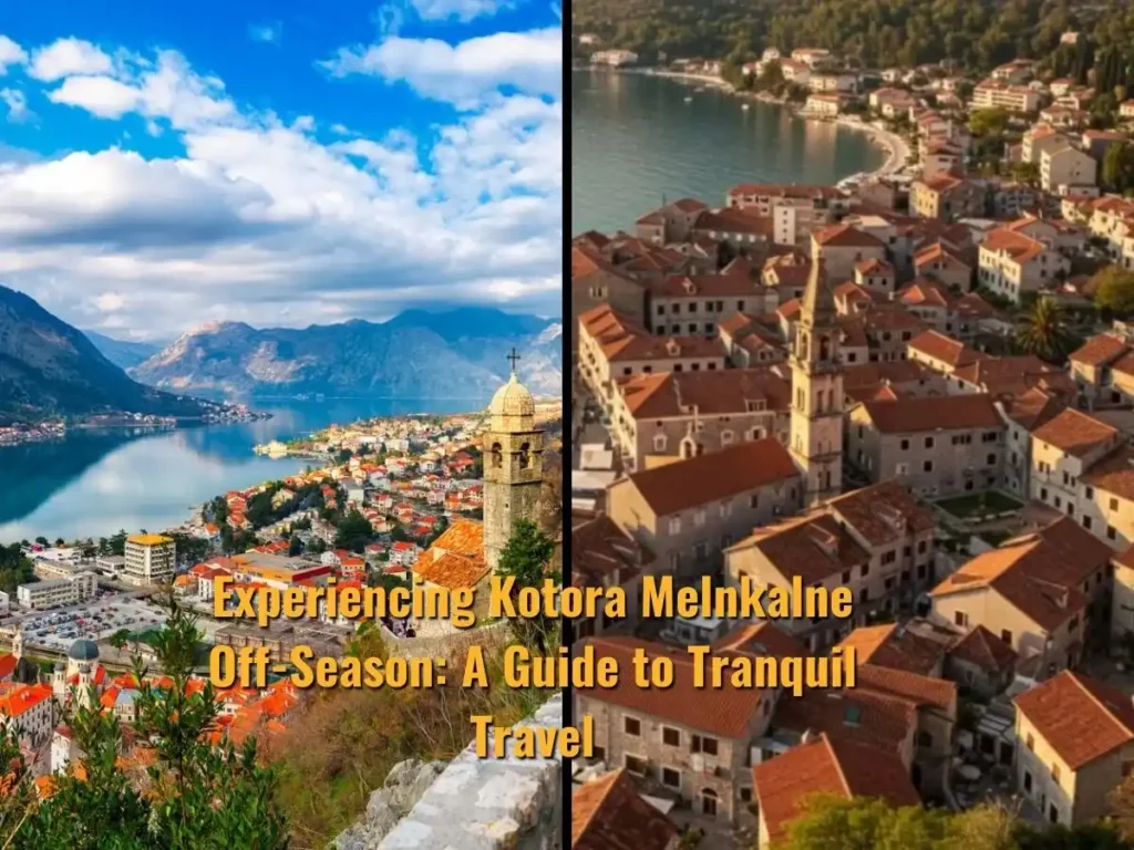 Experiencing Kotora Melnkalne Off-Season: A Guide to Tranquil Travel