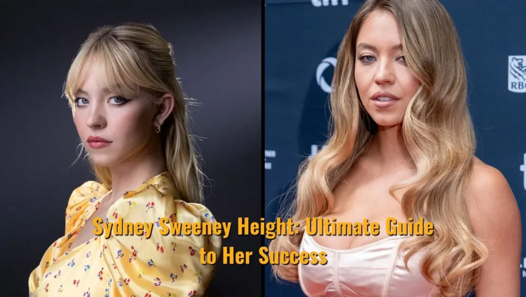 Sydney Sweeney Height: Ultimate Guide to Her Success