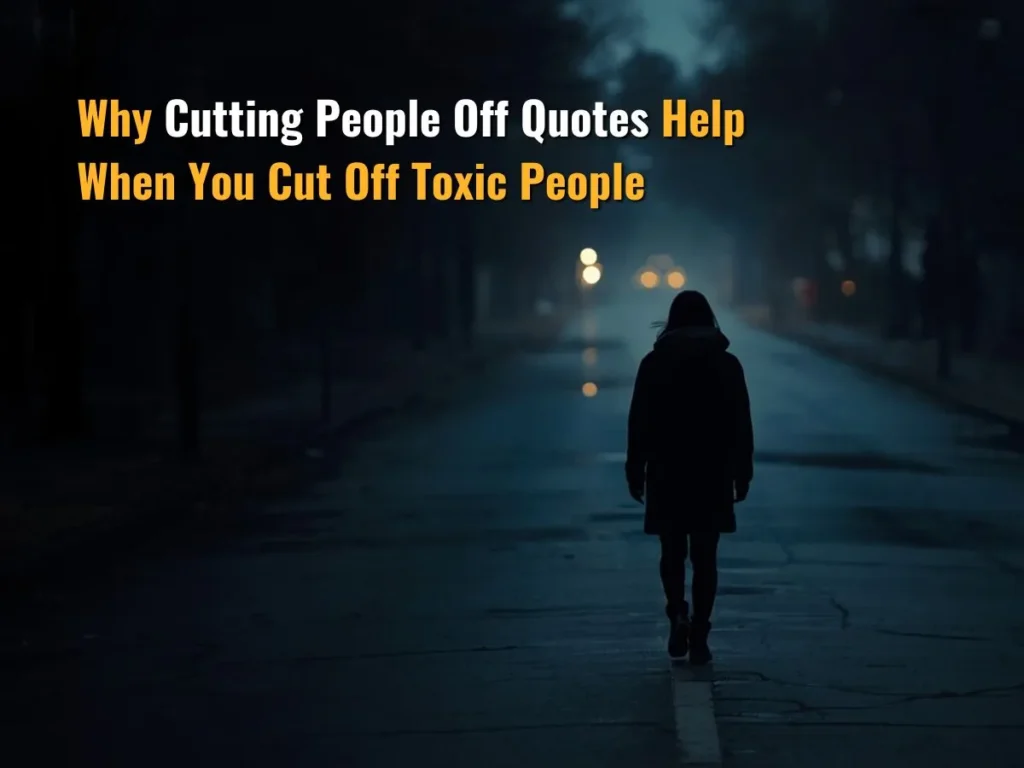 Why Cutting People Off Quotes Help When You Cut Off Toxic People