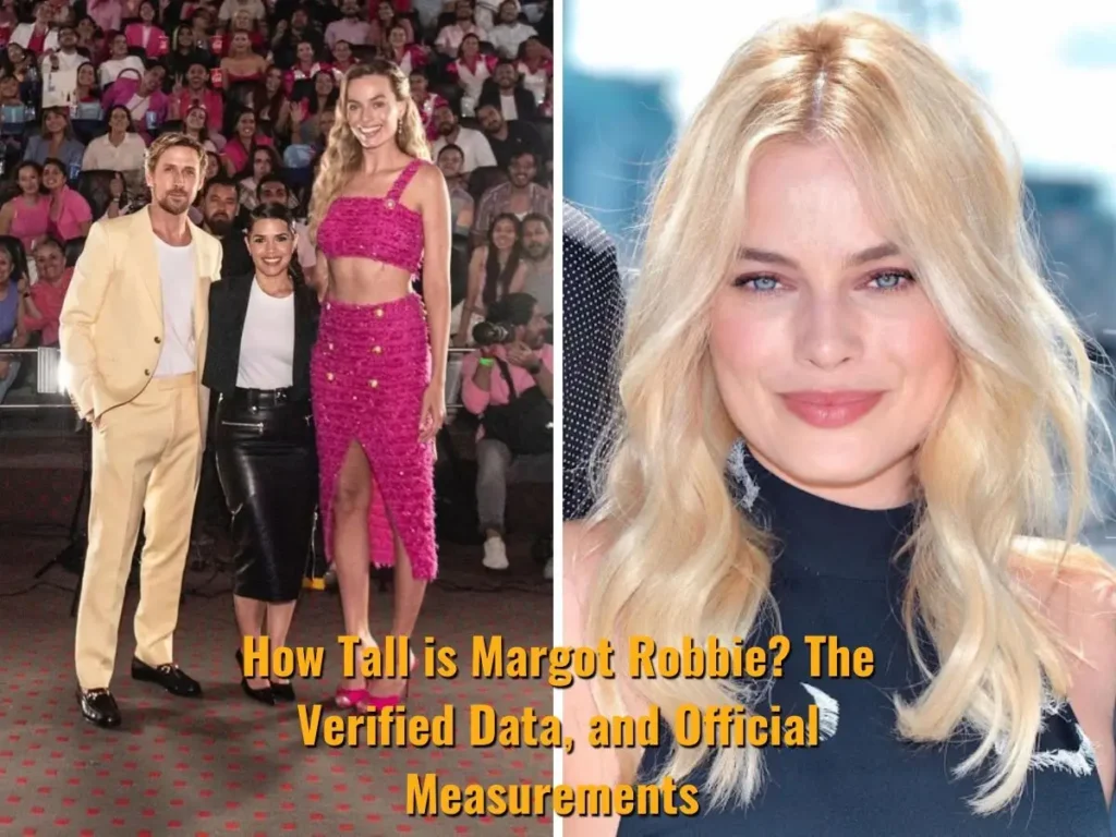How Tall is Margot Robbie? The Verified Data, and Official Measurements 
