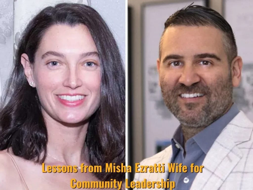 Lessons from Misha Ezratti Wife for Community Leadership