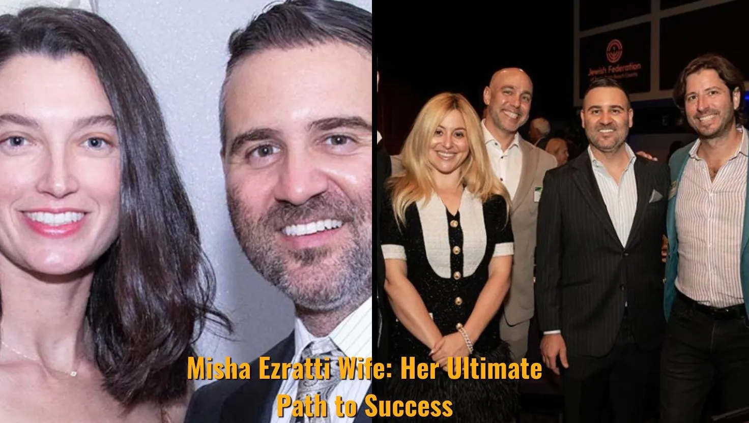 Misha Ezratti Wife: Her Ultimate Path to Success