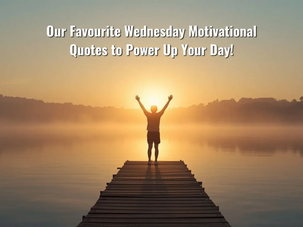 Our Favourite Wednesday Motivational Quotes to Power Up Your Day!